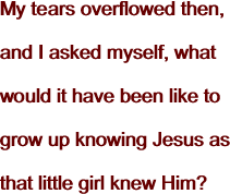 My tears overflowed then, and